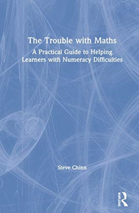 The Trouble with Maths A Practical Guide to Helping Learners with Numeracy Difficulties