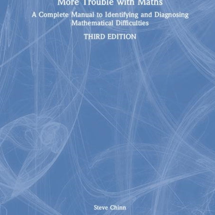 More Trouble with Maths A Complete Manual to Identifying and Diagnosing Mathematical Difficulties