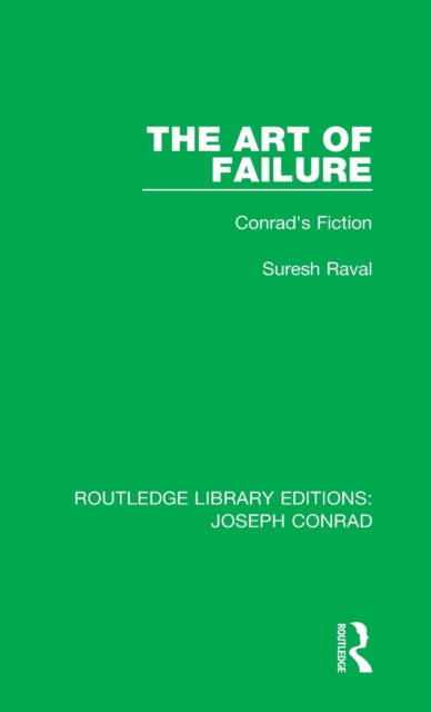 The Art of Failure Conrads Fiction 20 Routledge Library Editions Joseph Conrad