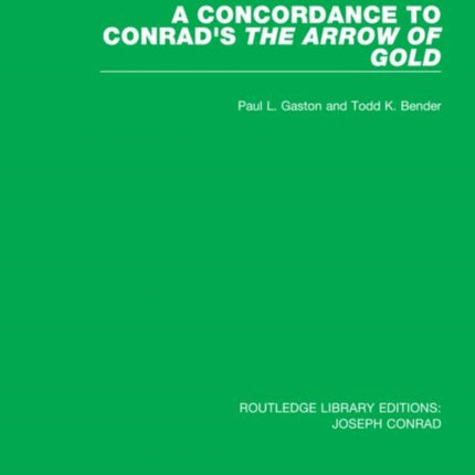 A Concordance to Conrads The Arrow of Gold 9 Routledge Library Editions Joseph Conrad
