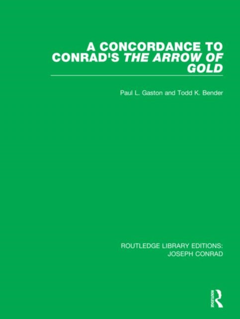 A Concordance to Conrads The Arrow of Gold 9 Routledge Library Editions Joseph Conrad