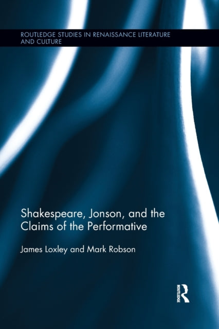 Shakespeare Jonson and the Claims of the Performative