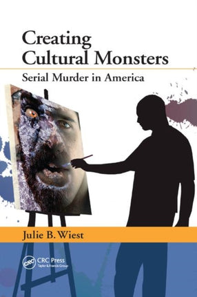 Creating Cultural Monsters Serial Murder in America