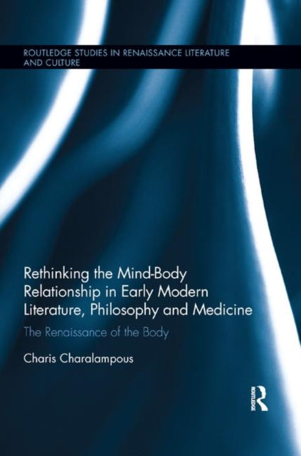 Rethinking the MindBody Relationship in Early Modern Literature Philosophy and Medicine