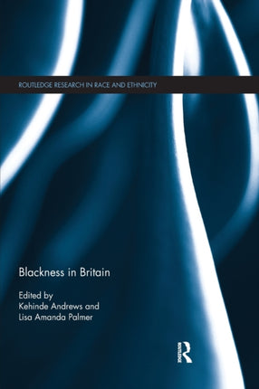 Blackness in Britain Routledge Research in Race