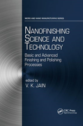 Nanofinishing Science and Technology Basic and Advanced Finishing and Polishing Processes Micro and Nanomanufacturing