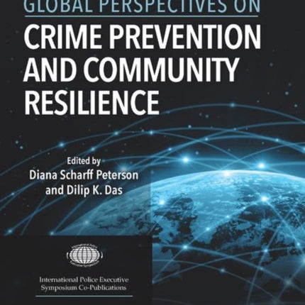 Global Perspectives on Crime Prevention and Community Resilience International Police Executive Symposium CoPublications