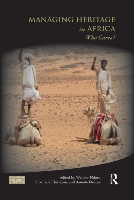 Managing Heritage in Africa Who Cares Key Issues in Cultural Heritage