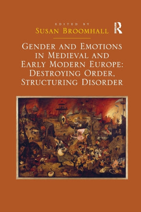 Gender and Emotions in Medieval and Early Modern Europe Destroying Order Structuring Disorder