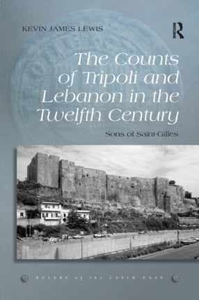 The Counts of Tripoli and Lebanon in the Twelfth