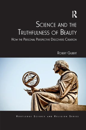 Science and the Truthfulness of Beauty How the Personal Perspective Discovers Creation Routledge Science and Religion