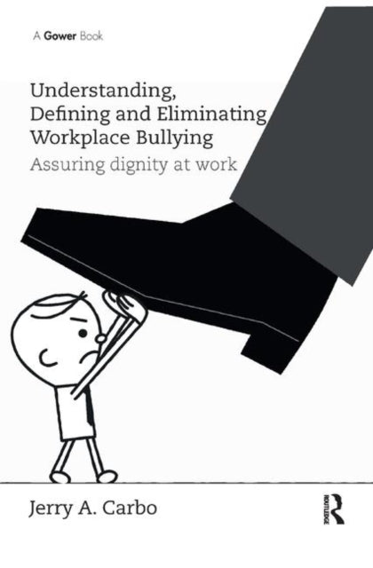 Understanding Defining and Eliminating Workplace Bullying Assuring dignity at work