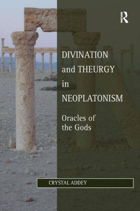 Divination and Theurgy in Neoplatonism Oracles of