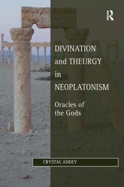 Divination and Theurgy in Neoplatonism Oracles of