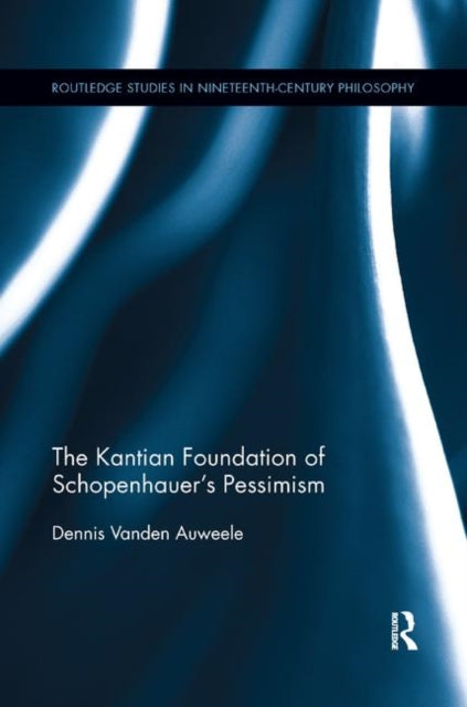 The Kantian Foundation of Schopenhauers Pessimism