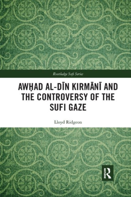 Awhad alDin Kirmani and the Controversy of the Sufi Gaze