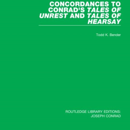Concordances to Conrads Tales of Unrest and Tales of Hearsay 10 Routledge Library Editions Joseph Conrad
