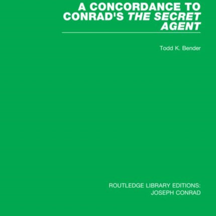 A Concordance to Conrads The Secret Agent 5 Routledge Library Editions Joseph Conrad