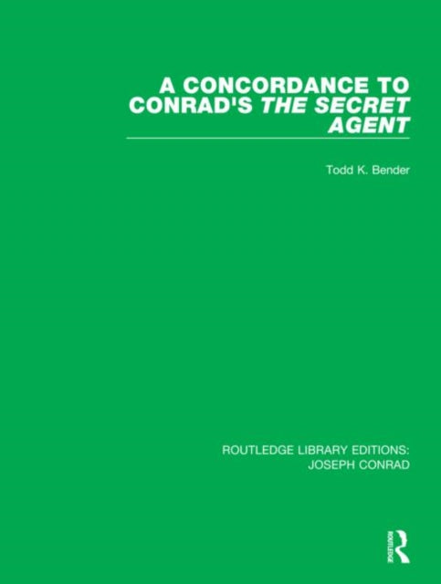 A Concordance to Conrads The Secret Agent 5 Routledge Library Editions Joseph Conrad