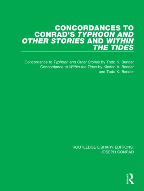 Concordances to Conrads Typhoon and Other Stories and Within the Tides 11 Routledge Library Editions Joseph Conrad