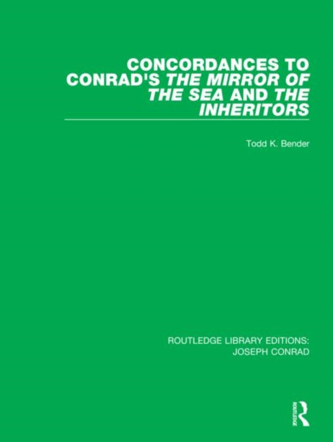 Concordances to Conrads The Mirror of the Sea and The Inheritors 13 Routledge Library Editions Joseph Conrad