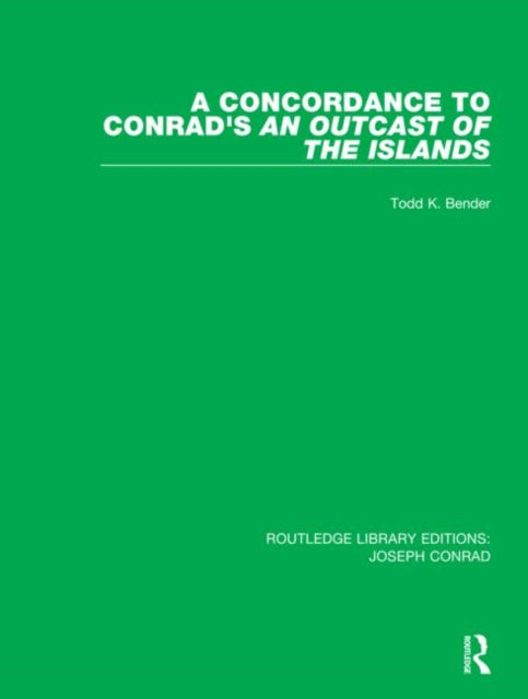 A Concordance to Conrads An Outcast of the Islands 14 Routledge Library Editions Joseph Conrad