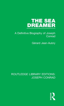 The Sea Dreamer A Definitive Biography of Joseph Conrad 21 Routledge Library Editions Joseph Conrad