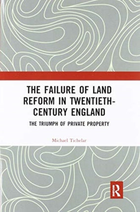 The Failure of Land Reform in TwentiethCentury England