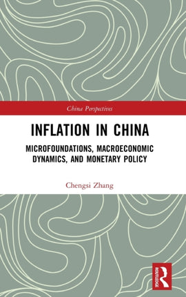 Inflation in China Microfoundations Macroeconomic Dynamics and Monetary Policy China Perspectives