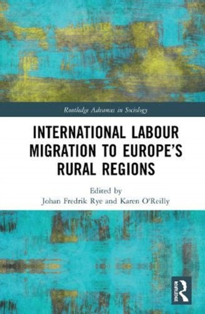 International Labour Migration to Europes Rural Regions Routledge Advances in Sociology