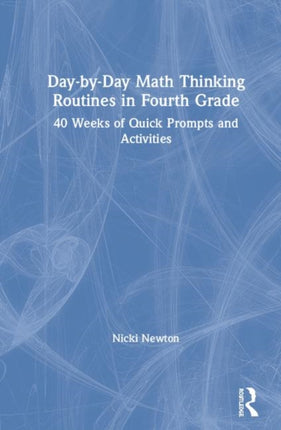 DaybyDay Math Thinking Routines in Fourth Grade 40 Weeks of Quick Prompts and Activities