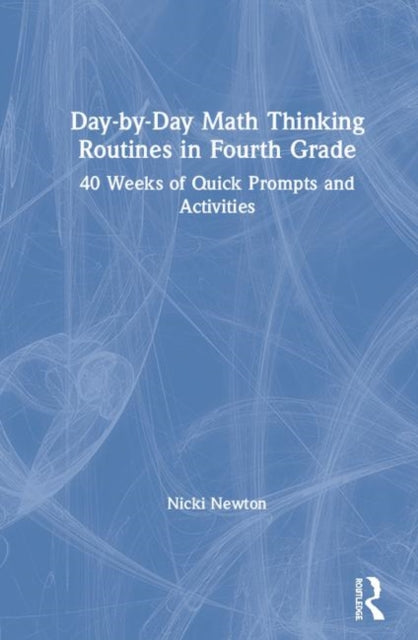 DaybyDay Math Thinking Routines in Fourth Grade 40 Weeks of Quick Prompts and Activities