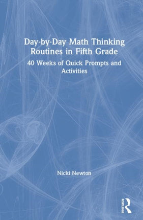 DaybyDay Math Thinking Routines in Fifth Grade 40 Weeks of Quick Prompts and Activities