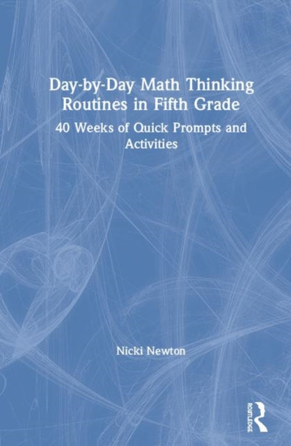 DaybyDay Math Thinking Routines in Fifth Grade 40 Weeks of Quick Prompts and Activities