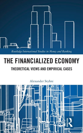 The Financialized Economy Theoretical Views and Empirical Cases Routledge International Studies in Money and Banking