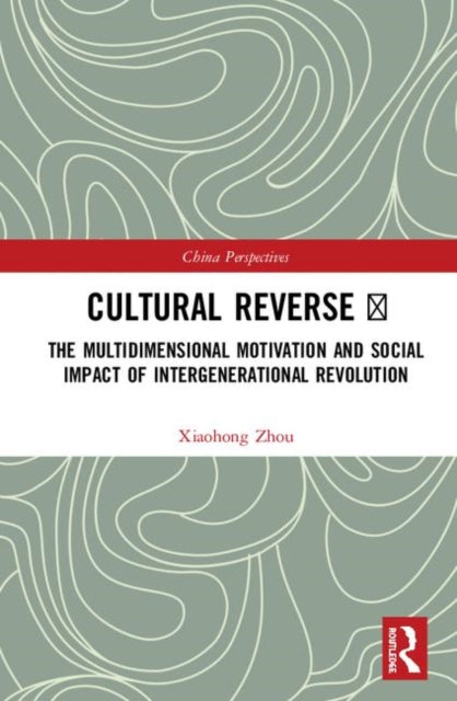 Cultural Reverse II The Multidimensional Motivation and Social Impact of Intergenerational Revolution China Perspectives