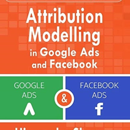 Attribution Modelling in Google Ads and Facebook