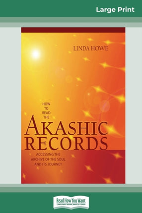 How to Read the Akashic Records Accessing the Archive of the Soul and its Journey 16pt Large Print Edition