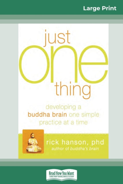 Just One Thing: Developing a Buddha Brain One Simple Practice at a Time (16pt Large Print Edition)