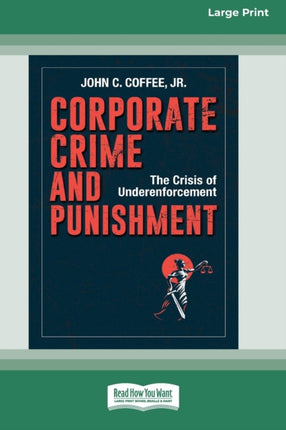 Corporate Crime and Punishment The Crisis of Underenforcement 16pt Large Print Edition