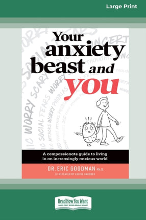Your Anxiety Beast and You A Compassionate Guide to Living in an Increasingly Anxious World 16pt Large Print Edition