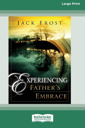 Experiencing Fathers Embrace 16pt Large Print Edition