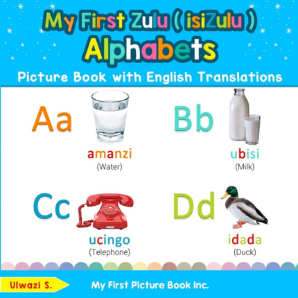 My First Zulu  isiZulu  Alphabets Picture Book with English Translations Bilingual Early Learning  Easy Teaching Zulu  isiZulu  Books for Kids  Basic Zulu  isiZulu  words for Children