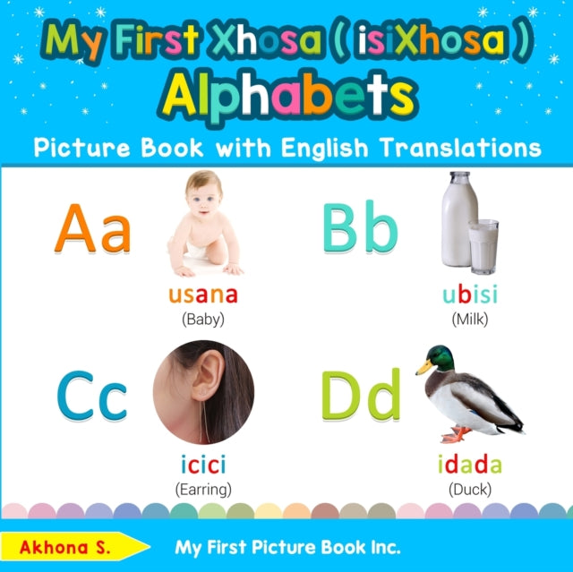 My First Xhosa  isiXhosa  Alphabets Picture Book with English Translations Bilingual Early Learning  Easy Teaching Xhosa  isiXhosa  Books for  Basic Xhosa  isiXhosa  words for Children