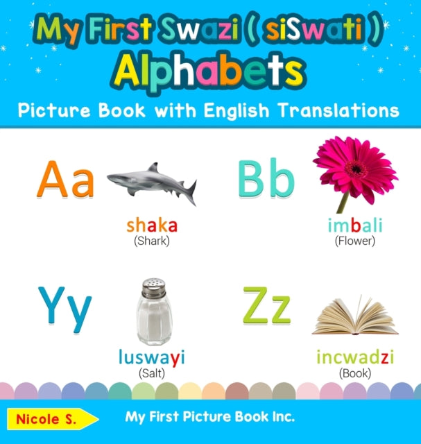My First Swazi  siSwati  Alphabets Picture Book with English Translations Bilingual Early Learning  Easy Teaching Swazi  siSwati  Books for Kids   Learn Basic Swazi  Siswati  Words for Ch