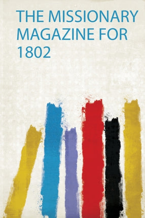 The Missionary Magazine for 1802 1