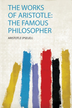 The Works of Aristotle the Famous Philosopher