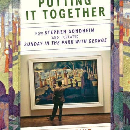 Putting It Together: How Stephen Sondheim and I Created "Sunday in the Park with George"