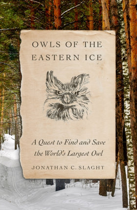 Owls of the Eastern Ice: A Quest to Find and Save the World's Largest Owl