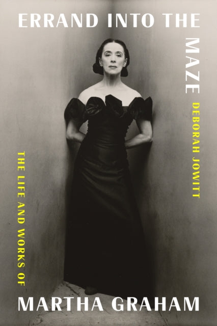 Errand into the Maze: The Life and Works of Martha Graham